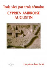 Trois vies : Cyprien, Ambroise, Augustin