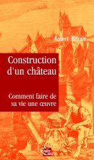 Construction d'un château, comment faire de sa v ie une oeuvre