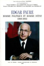 EDGAR FAURE: HOMME POLITIQUE ET HOMME D ETAT 1908-1988