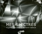 MES SPECTRES. TEXTE DE HUGHES LABRUSSE - ALGORITHMES DE BERNARD CAILL AUD