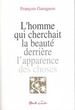 L'HOMME QUI CHERCHAIT LA BEAUTÉ DERRIÈRE L'APPARENCE DES CHOSES