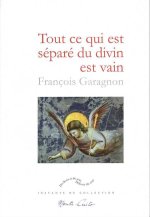 TOUT CE QUI EST SÉPARÉ DU DIVIN EST VAIN