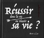 RÉUSSIR DANS LA VIE OU RÉUSSIR SA VIE ?