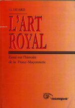 ART ROYAL, L' - ESSAI SUR L'HISTOIRE DE LA FRANC-MACONNERIE