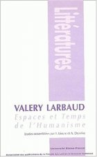 Valery Larbaud - espaces et temps de l'humanisme