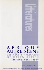 Afrique, autre scène - histoire et poétique de l'identité dans les récits africains de Karen Blixen