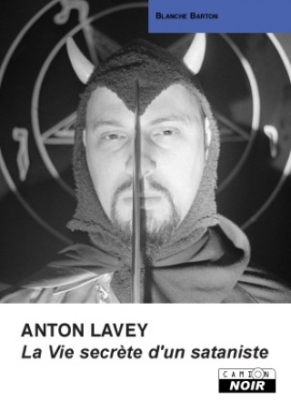 ANTON LAVEY La vie secrète d'un sataniste