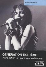 GENERATION EXTREME 1975-1982 du punk à la cold-wave