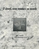 D'ABORD NOUS SOMMES AU MONDE