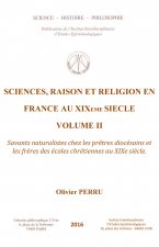 SCIENCES, RAISON ET RELIGION EN FRANCE AU XIXE SIECLE, VOLUME II