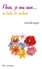 Fleurs, je vous aime - de toutes les couleurs