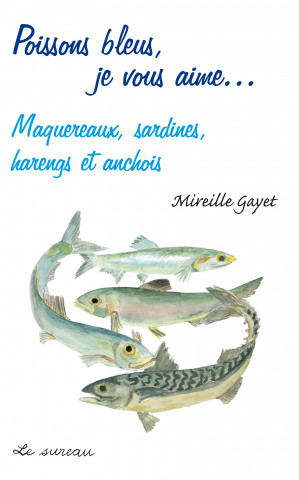 Poissons bleus, je vous aime - maquereaux, sardines, harengs et anchois