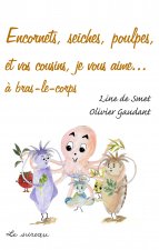 Encornets, seiches, poulpes, et vos cousins, je vous aime - à bras-le-corps