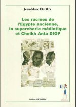 Les racines de l'Egypte ancienne médiatique, supercherie mediathique et Cheik Anta Diop