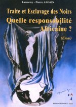 Traite et esclavge des Noirs Quelle responsabilité Africaine ?