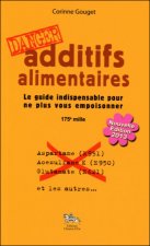 Additifs alimentaires, danger - le guide indispensable pour ne plus vous empoisonner