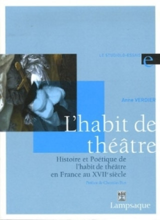 Histoire et Poétique de l'habit de théâtre en France au XVIIe siècle (1606-1680)