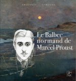 Le Balbec normand de Marcel Proust - [exposition, Trouville, Musée de la Villa Montebello, été 2005]
