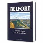 BELFORT - FORTERESSE ROYALE - CITADELLE REPUBLICAINE