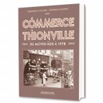 LE COMMERCE A THIONVILLE DU MOYEN AGE A 1970
