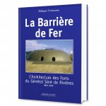 La barrière de fer - l'architecture des forts du général Séré de Rivières, 1872-1914