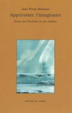Apprivoiser l'imaginaire Essai sur l'écriture et ses ateliers