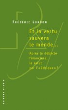 Et la vertu sauvera le monde. Après la débâcle financière, le statut par l'