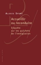 Accueillir ou reconduire. Enquête sur les guichets de l'immigration