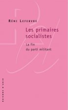 Les Primaires socialistes. La fin du parti militant