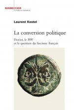 La Conversion politique. Doriot, le PPF et la question du fascisme français