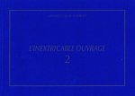 L'Inextricable ouvrage - Catalogue raisonné - Vol. 2 - 1971-1980