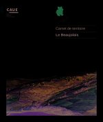 CARNET DE TERRITOIRE. LE BEAUJOLAIS