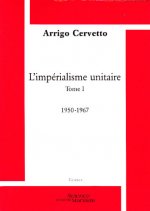 L'impérialisme unitaire. Tome 1. 1950-1967