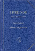 LIVRE D'OR de la Grande Guerre Saint-Gabriel d'Hier à Aujourd'hui