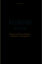 Evidences infinies - Eléments choisis de réflexion, méditation, contemplation