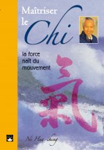 Maîtriser le chi - La force nait du mouvement