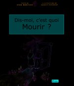 Dis-moi, c'est quoi mourir ?