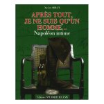 APRES TOUT JE NE SUIS QU'UN HOMME - NAPOLEON