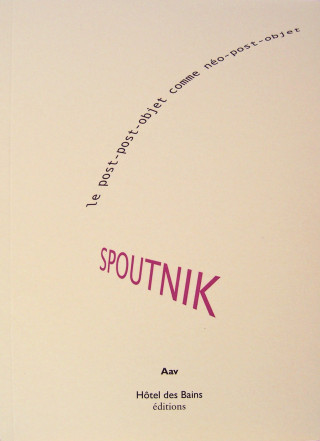 SPOUTNIK le post-post-objet comme néo-post-objet