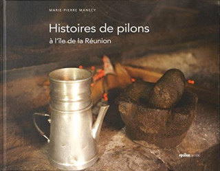Histoires De Pilons A L'Ile De La Reunion