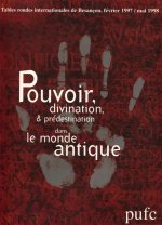 Pouvoir, divination, prédestination dans le monde antique - [actes des tables rondes internationales de Besançon, février 1997-mai 1998]