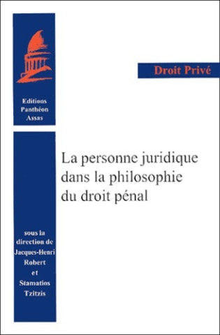 La personne juridique dans la philosophie du droit pénal [colloque, 18 octobre 2001, Paris]