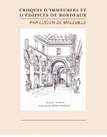 Croquis d'immeubles et d'edifices de bordeaux par lucien de maleville