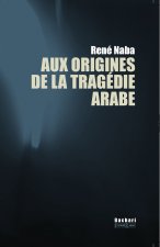 AUX ORIGINES DE LA TRAGEDIE ARABE