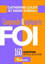 Comprendre & expliquer la Foi