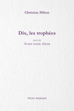 DIX, LES TROPHÉES suivi de Avant toute chose