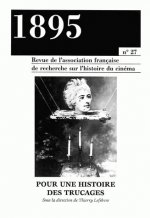 1895, N 27/SEPT. 1999. POUR UNE HISTOIRE DES TRUCAGES