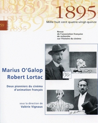 1895, N 59/DEC. 2009. MARIUS O'GALOP / ROBERT LORTAC. DEUX PIONNIERS DU CINEMA D'ANIMATION FRANCAIS.