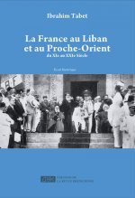 France au Liban et au Proche-Orient (La) : Du XIe au XXIe siEcle