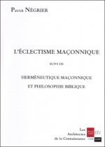 L'Eclectisme maçonnique suivi de Herméneutique maçonnique et philosophie biblique